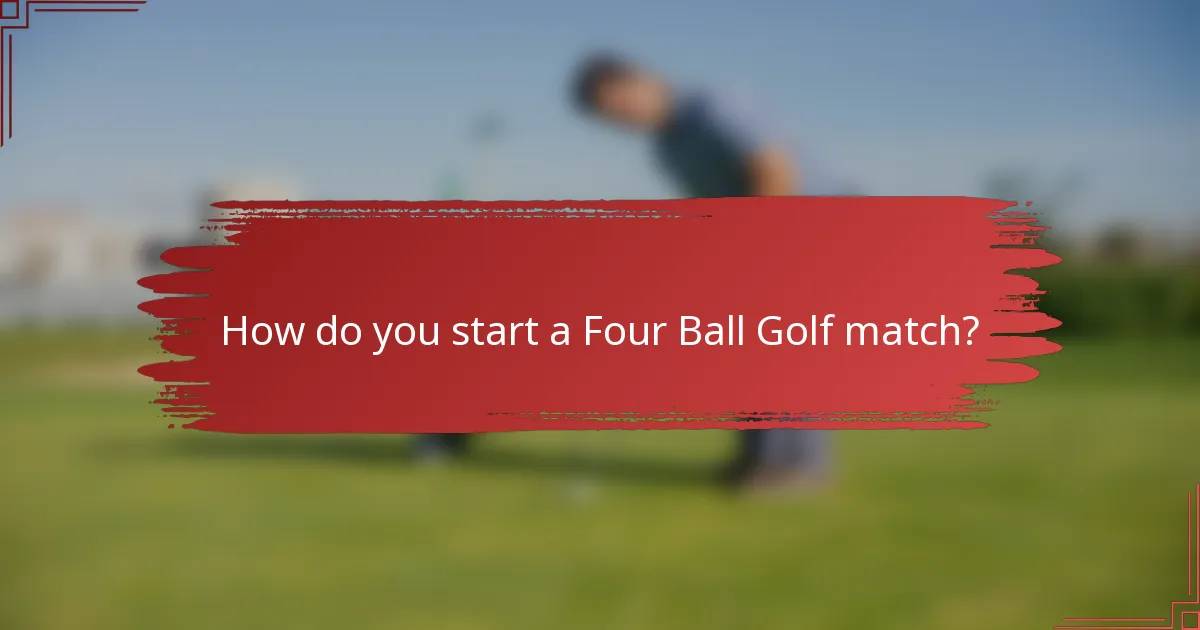 How do you start a Four Ball Golf match?