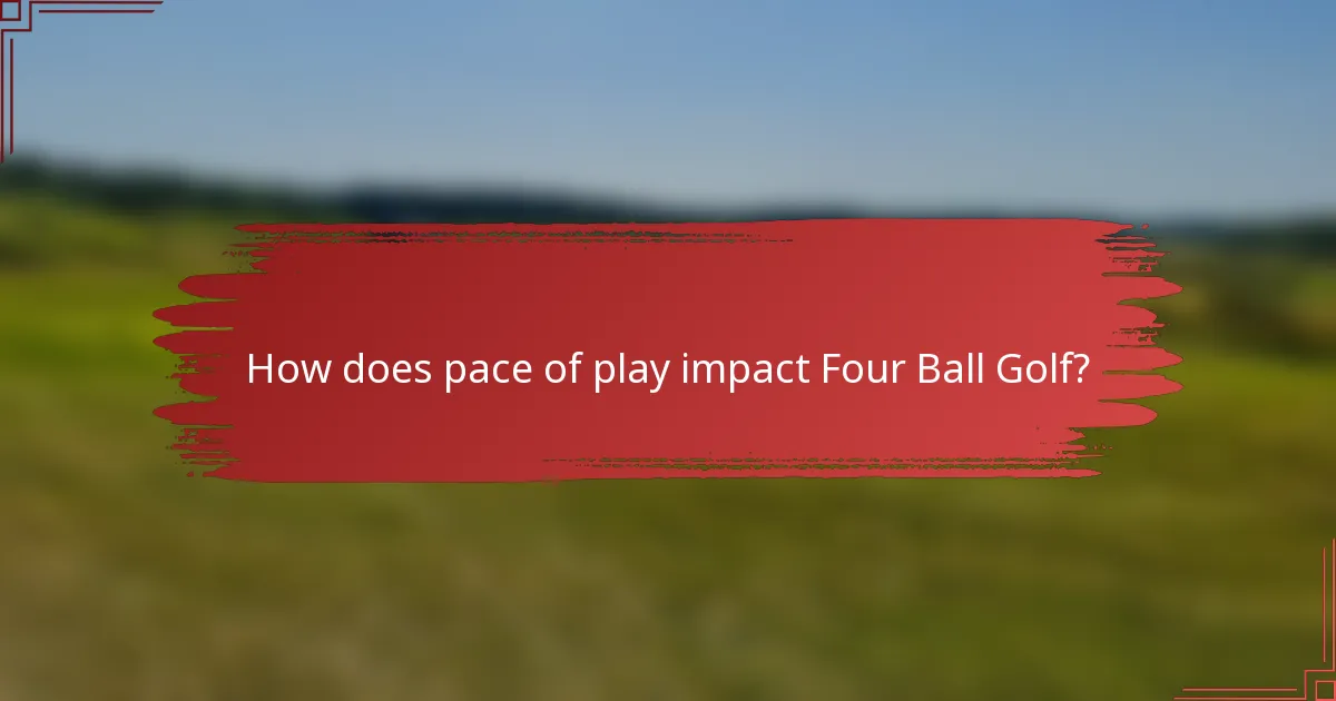 How does pace of play impact Four Ball Golf?
