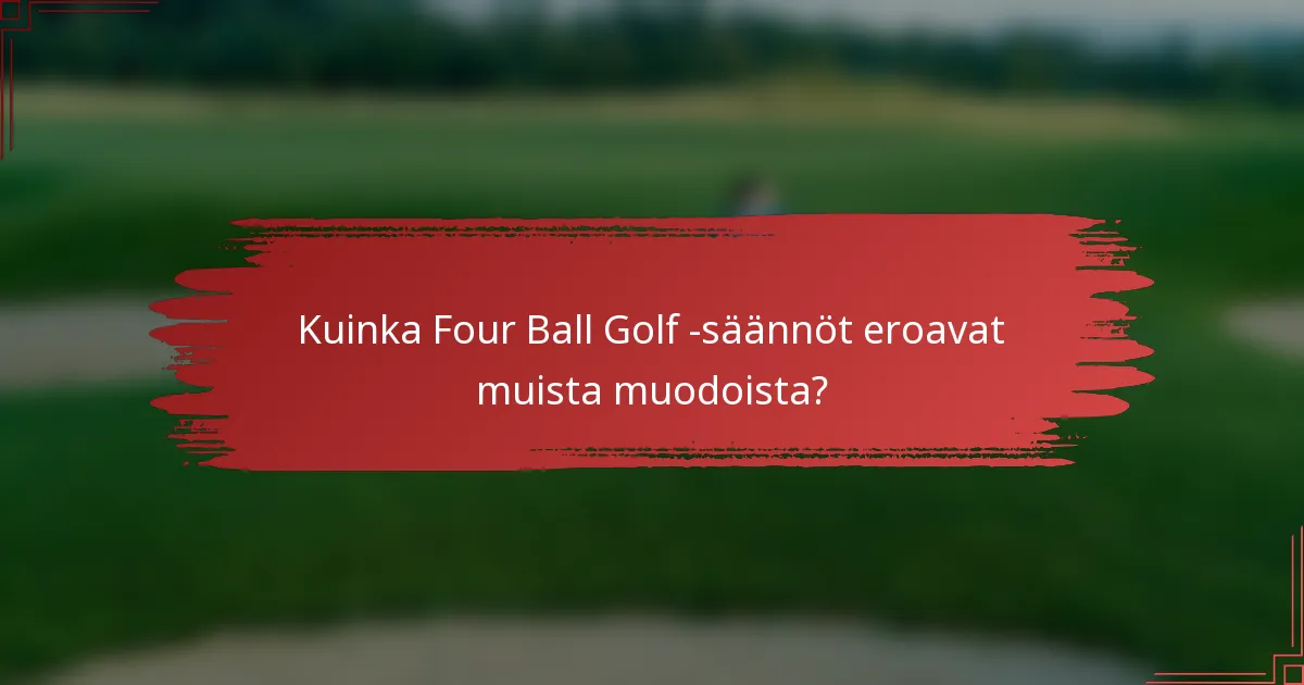 Kuinka Four Ball Golf -säännöt eroavat muista muodoista?