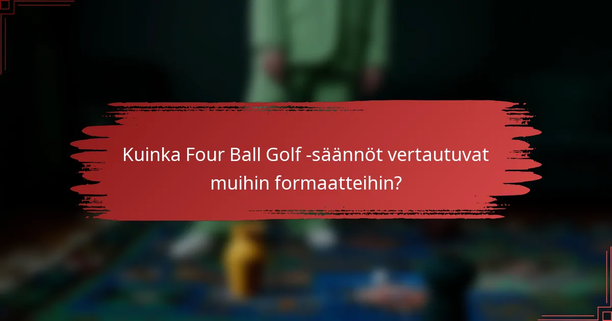 Kuinka Four Ball Golf -säännöt vertautuvat muihin formaatteihin?