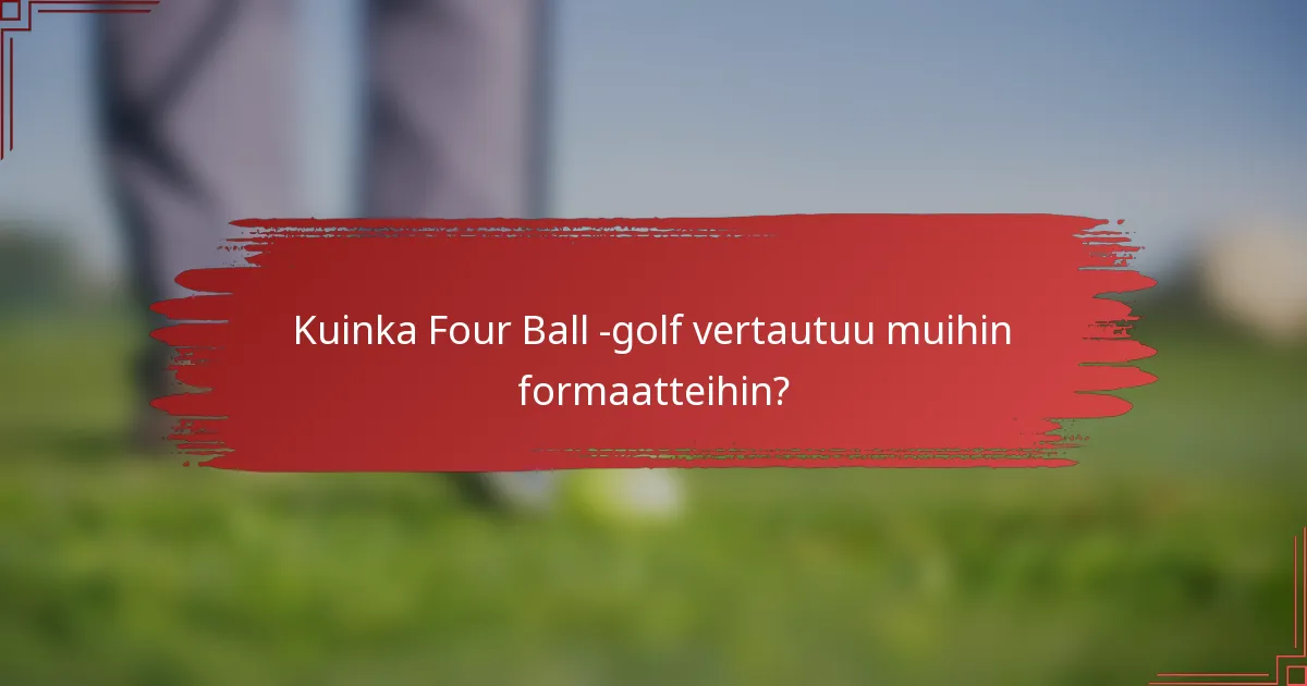 Kuinka Four Ball -golf vertautuu muihin formaatteihin?