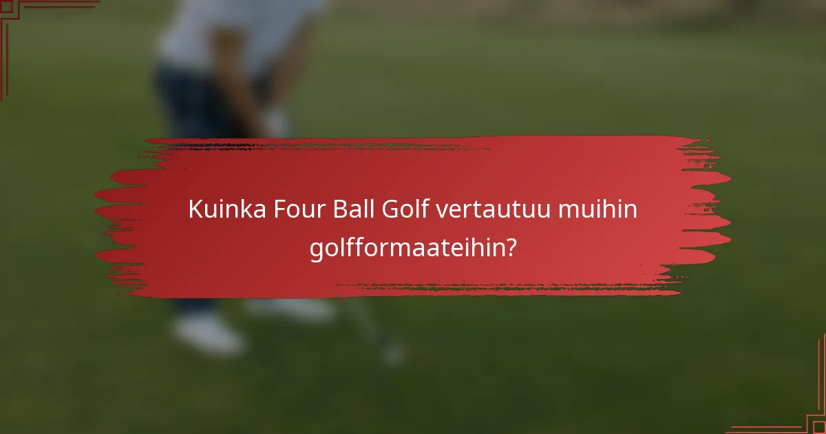 Kuinka Four Ball Golf vertautuu muihin golfformaateihin?