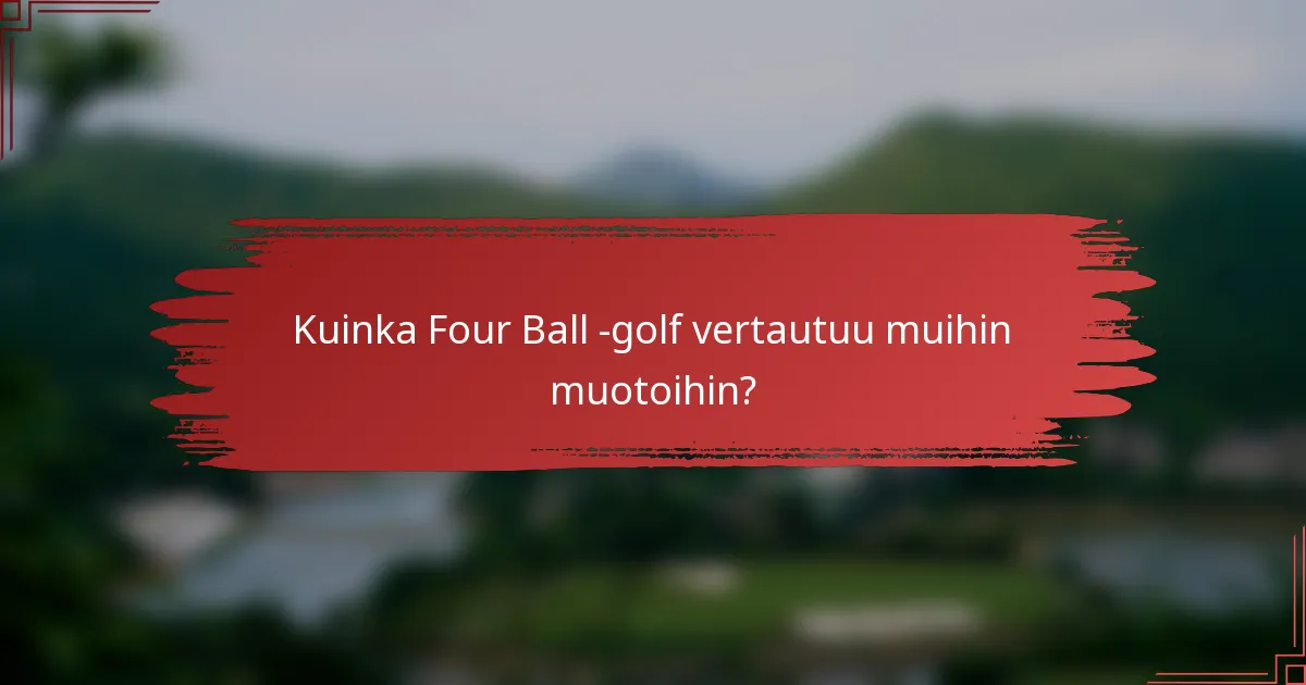 Kuinka Four Ball -golf vertautuu muihin muotoihin?
