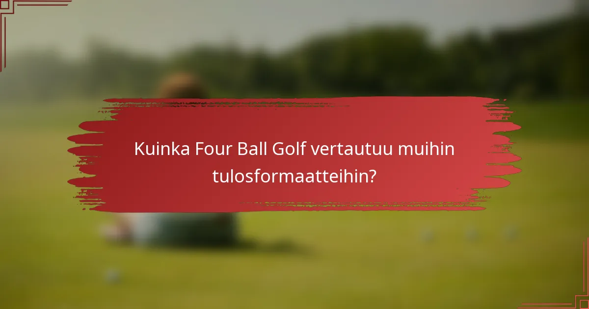 Kuinka Four Ball Golf vertautuu muihin tulosformaatteihin?