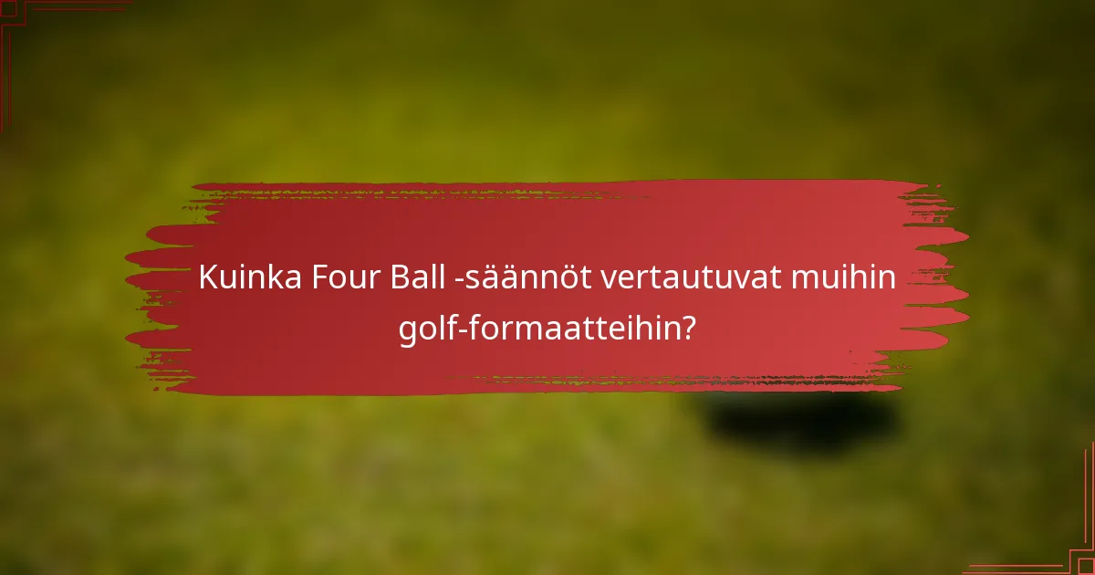 Kuinka Four Ball -säännöt vertautuvat muihin golf-formaatteihin?