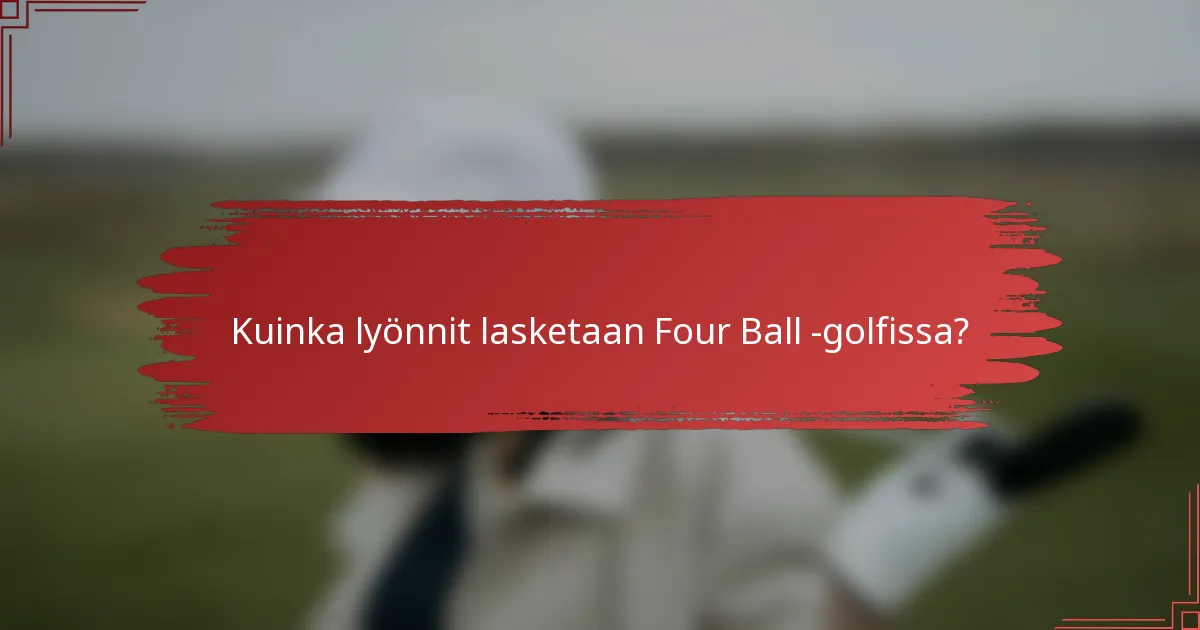 Kuinka lyönnit lasketaan Four Ball -golfissa?