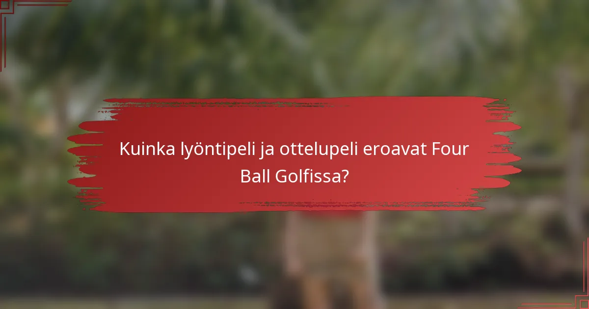 Kuinka lyöntipeli ja ottelupeli eroavat Four Ball Golfissa?