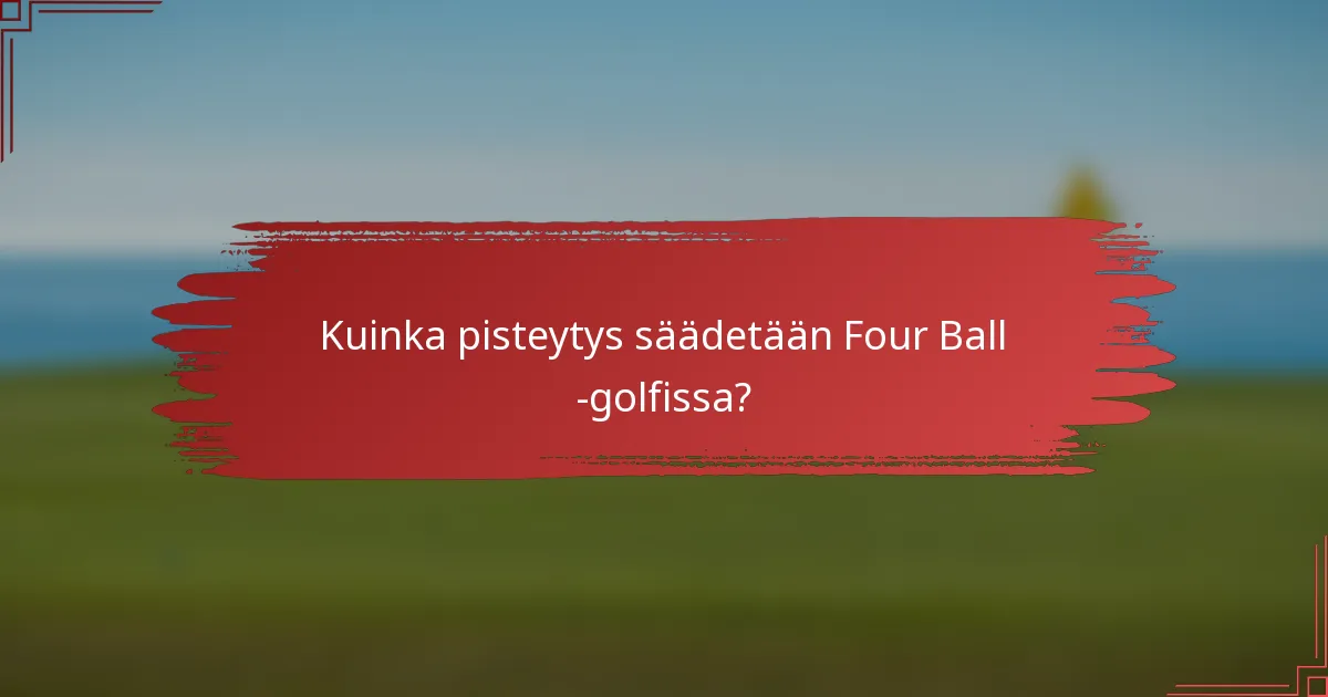 Kuinka pisteytys säädetään Four Ball -golfissa?