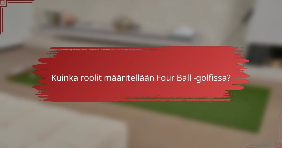 Kuinka roolit määritellään Four Ball -golfissa?