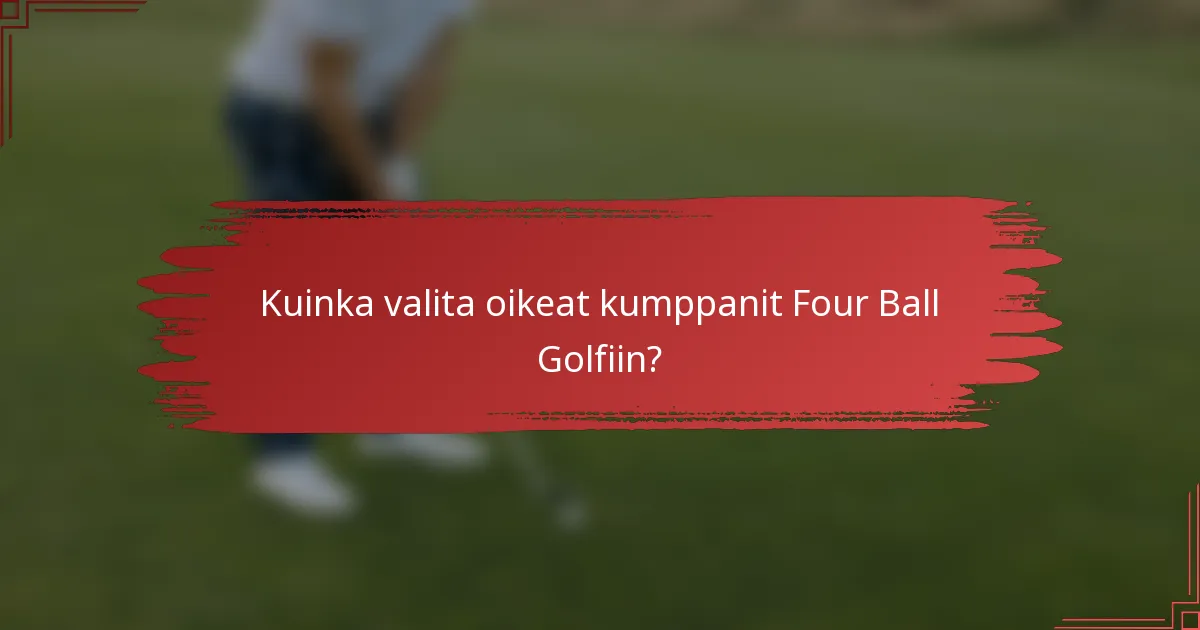 Kuinka valita oikeat kumppanit Four Ball Golfiin?