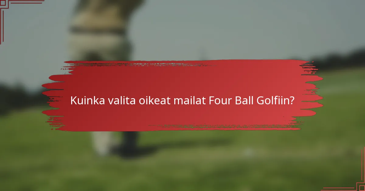 Kuinka valita oikeat mailat Four Ball Golfiin?