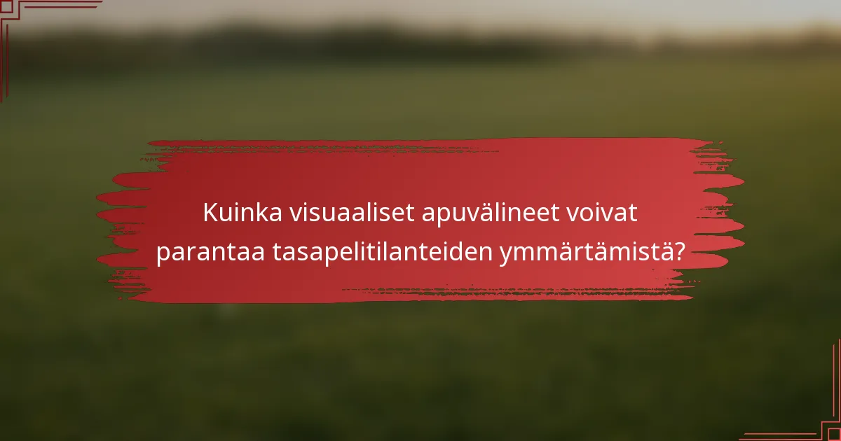 Kuinka visuaaliset apuvälineet voivat parantaa tasapelitilanteiden ymmärtämistä?
