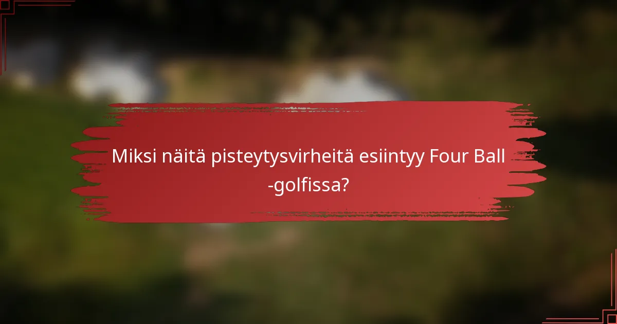 Miksi näitä pisteytysvirheitä esiintyy Four Ball -golfissa?