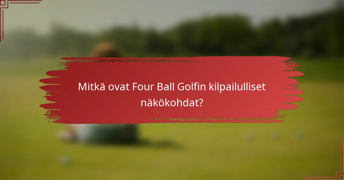 Mitkä ovat Four Ball Golfin kilpailulliset näkökohdat?