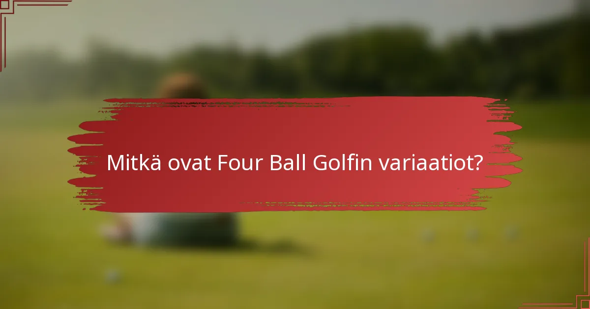 Mitkä ovat Four Ball Golfin variaatiot?
