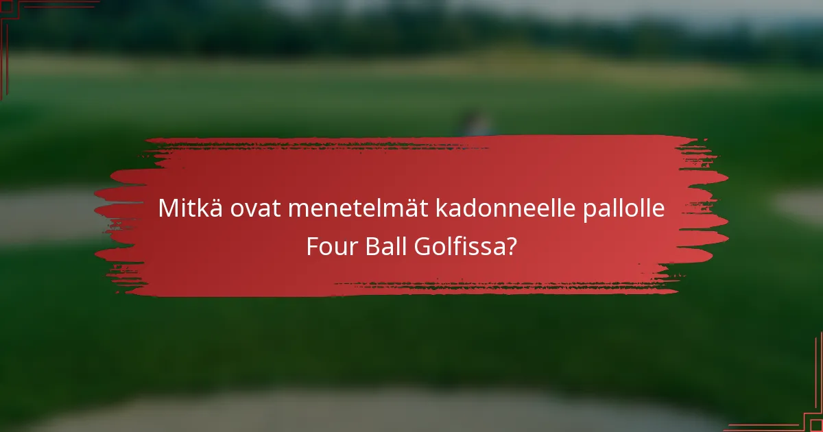 Mitkä ovat menetelmät kadonneelle pallolle Four Ball Golfissa?