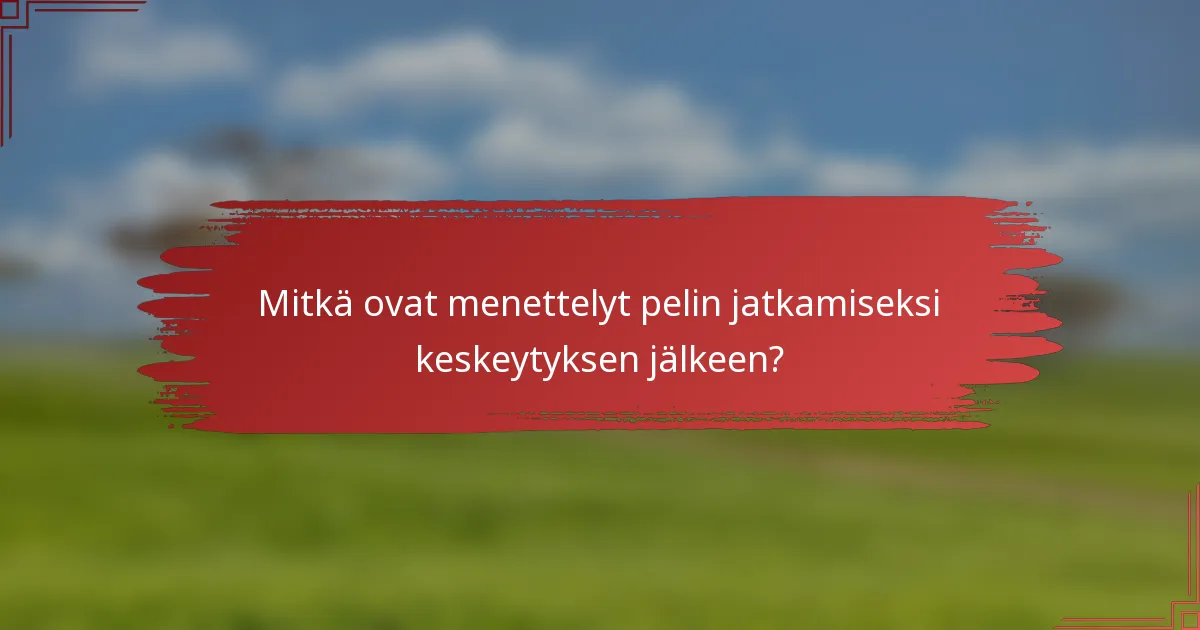 Mitkä ovat menettelyt pelin jatkamiseksi keskeytyksen jälkeen?