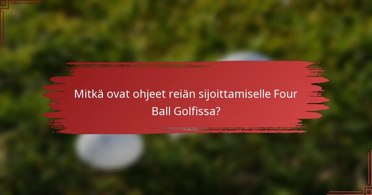 Mitkä ovat ohjeet reiän sijoittamiselle Four Ball Golfissa?