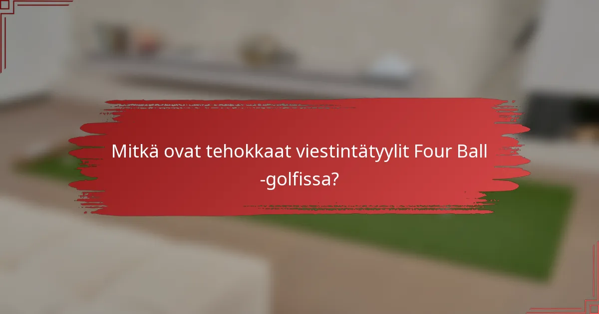 Mitkä ovat tehokkaat viestintätyylit Four Ball -golfissa?