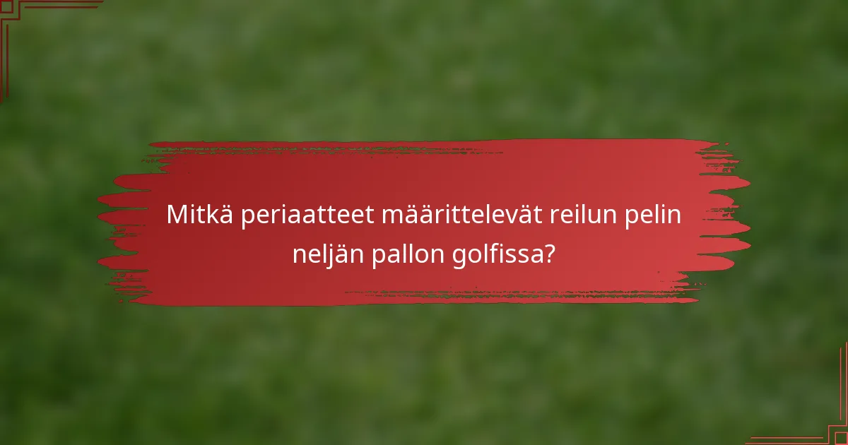 Mitkä periaatteet määrittelevät reilun pelin neljän pallon golfissa?