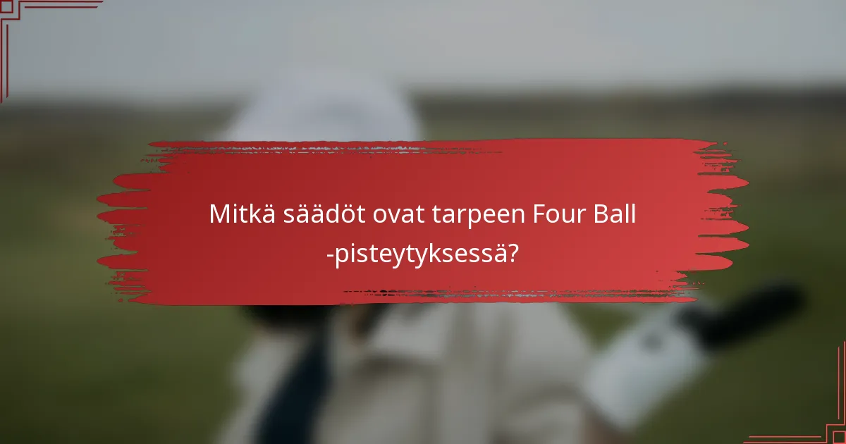 Mitkä säädöt ovat tarpeen Four Ball -pisteytyksessä?