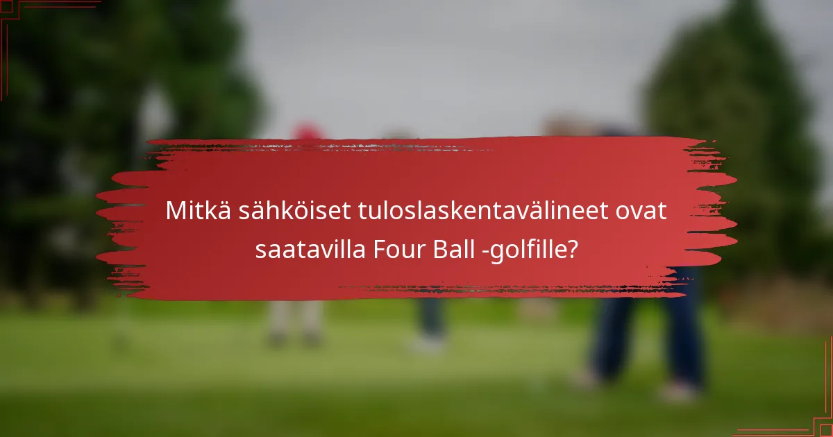 Mitkä sähköiset tuloslaskentavälineet ovat saatavilla Four Ball -golfille?