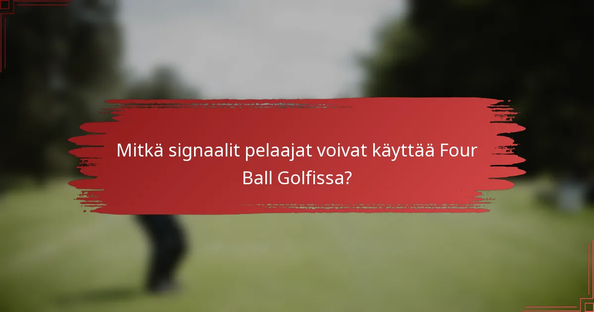 Mitkä signaalit pelaajat voivat käyttää Four Ball Golfissa?