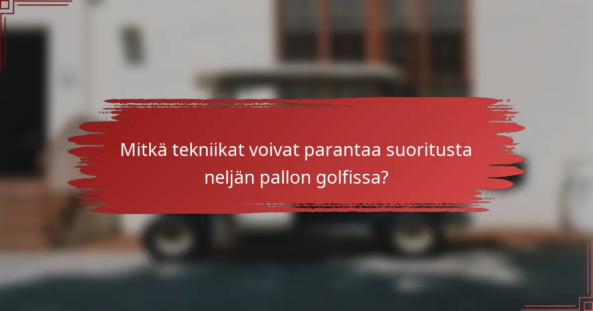 Mitkä tekniikat voivat parantaa suoritusta neljän pallon golfissa?