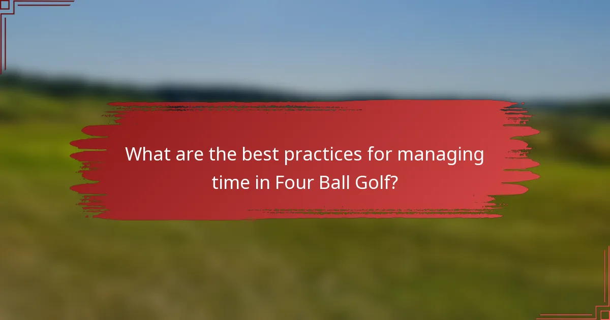 What are the best practices for managing time in Four Ball Golf?