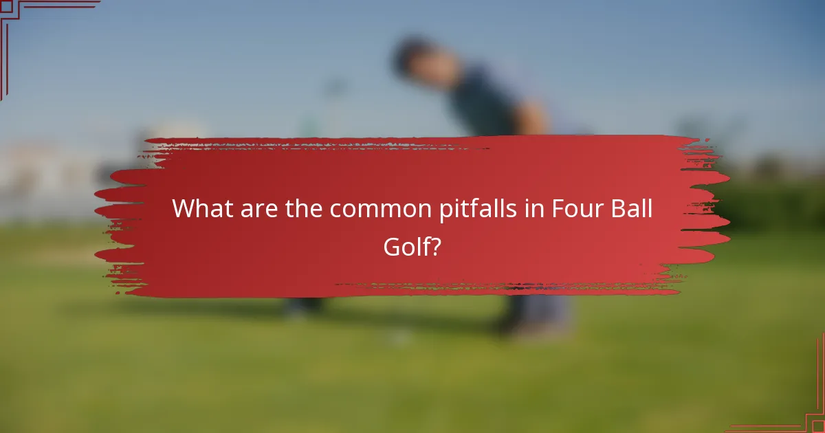 What are the common pitfalls in Four Ball Golf?