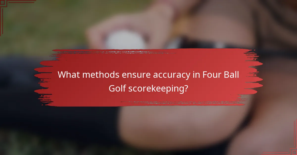 What methods ensure accuracy in Four Ball Golf scorekeeping?